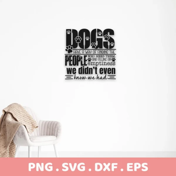 Dogs have a way of finding the people who need them" quote with paw prints, shown as a Dog Quote SVG Cricut File digital download bundle (SVG, PNG).