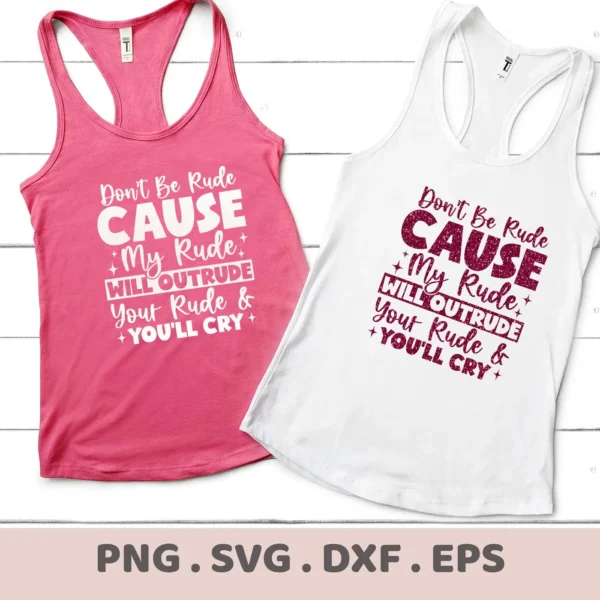Two tank tops, one pink and one white, display the "Don't Be Rude CAUSE My Rude WILL OUTRUDE Your Rude & YOU'LL CRY" design, showcasing a Rude Outrude SVG design available as a digital download bundle (SVG, PNG, DXF, EPS).
