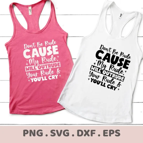 Two tank tops, one pink and one white, display the sarcastic quote "Don't Be Rude CAUSE My Rude WILL OUTRUDE Your Rude & YOU'LL CRY," representing a Rude Outrude SVG Cricut digital download bundle including SVG and PNG files.