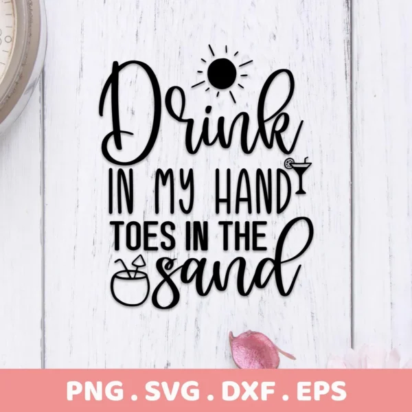 Black text design reading "Drink In My Hand Toes In The Sand" with a sun, cocktail, and coconut drink illustration, presented as a beach drink SVG design digital download bundle (SVG, PNG).