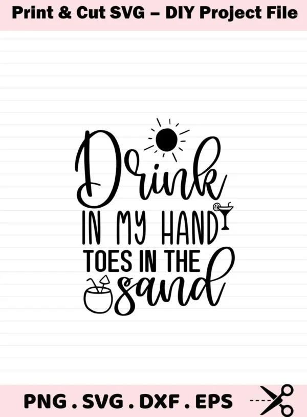 Black and white vector graphic of the phrase "Drink In My Hand Toes In The Sand," featuring a sun above "Drink," a cocktail glass replacing the "I" in "Hand," and a coconut drink replacing the "S" in "Sand," available as a Beach Drink SVG Design digital download bundle (SVG, PNG).