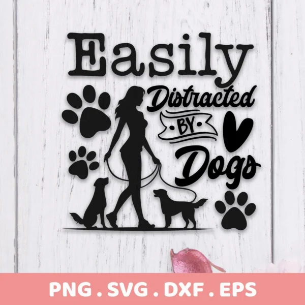 Black silhouette design reading "Easily Distracted By Dogs" with paw prints, a woman walking two dogs, and file format extensions (PNG, SVG, DXF, EPS) indicating a digital download bundle for Cricut and other cutting machines.