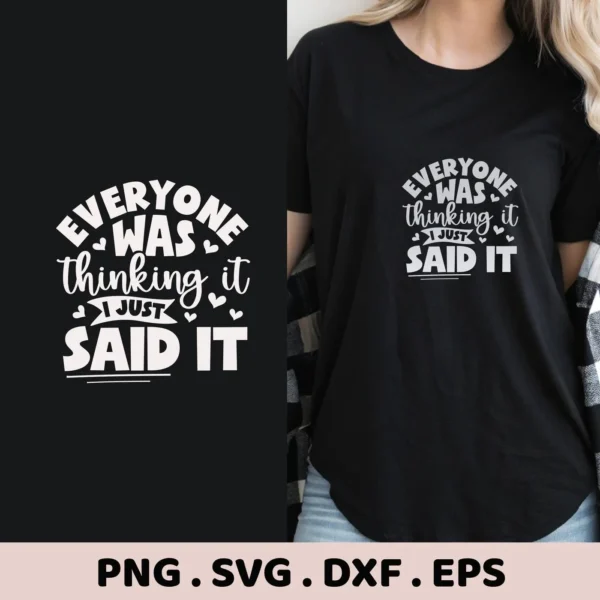 Digital download bundle featuring the phrase "Everyone Was Thinking It I Just Said It" in a stylized font, shown as a design on a black t-shirt.