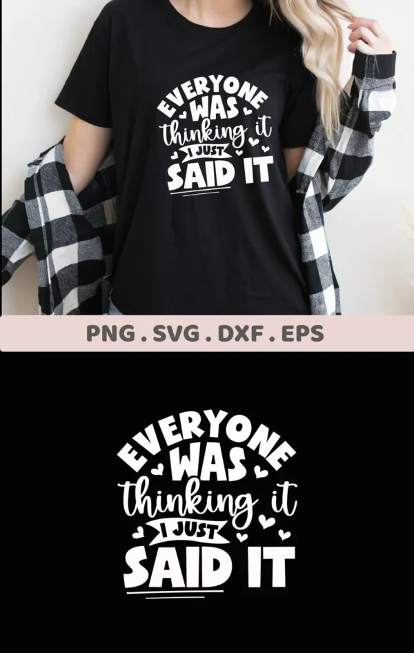 A woman wearing a black t-shirt with the white text "Everyone was thinking it I just SAID IT" and a plaid shirt, advertising a digital download bundle including SVG and PNG files for the "Everyone Thinking Said SVG" design.