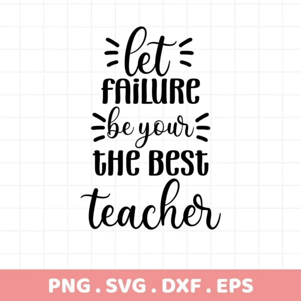 Let failure be your best teacher" Failure Teacher SVG design, digital file for crafting.