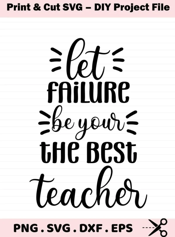 Let Failure Be Your Best Teacher" Failure Teacher SVG design. Digital download for Cricut, Silhouette.