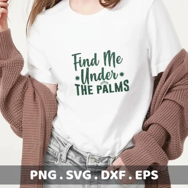 A woman models a white t-shirt with the text "Find Me Under The Palms" in a textured green font; this is a digital download bundle including SVG and PNG files.