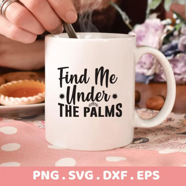 A white mug with the text "Find Me Under The Palms" in black lettering, presented as a digital download bundle (SVG, PNG, DXF, EPS).