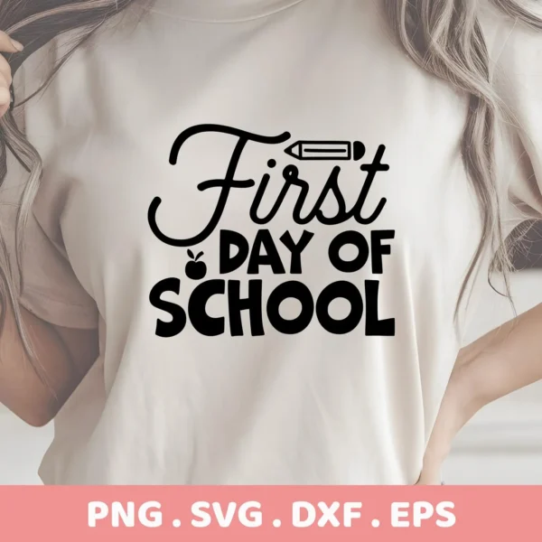 A woman wears a t-shirt with a "First Day of School" design featuring a pencil and apple graphic; this is a digital download bundle including SVG and PNG files.