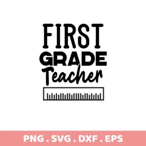 Black and white vector graphic with the text "FIRST GRADE Teacher" above a ruler graphic, representing a digital download bundle (SVG, PNG).