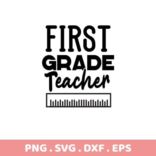 Black and white vector graphic with the text "FIRST GRADE Teacher" above a ruler graphic, representing a digital download bundle (SVG, PNG).