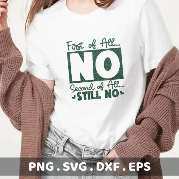 A woman wearing a white t-shirt with the green text "First of All... NO Second of All... STILL NO" is shown, advertising a digital download bundle including SVG, PNG, DXF, and EPS files.