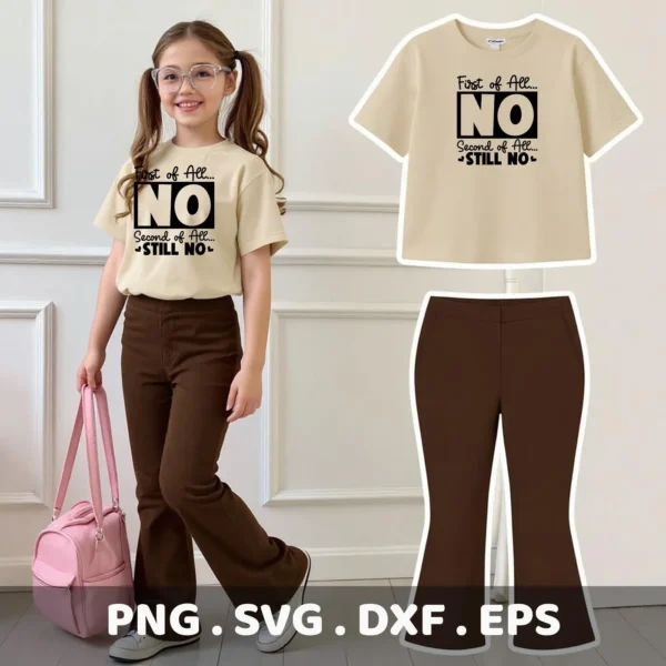 A young girl models a t-shirt with the text "First of All... NO Second of All... STILL NO," alongside a digital download bundle preview including the t-shirt design and matching pants, available in PNG, SVG, DXF, and EPS formats.