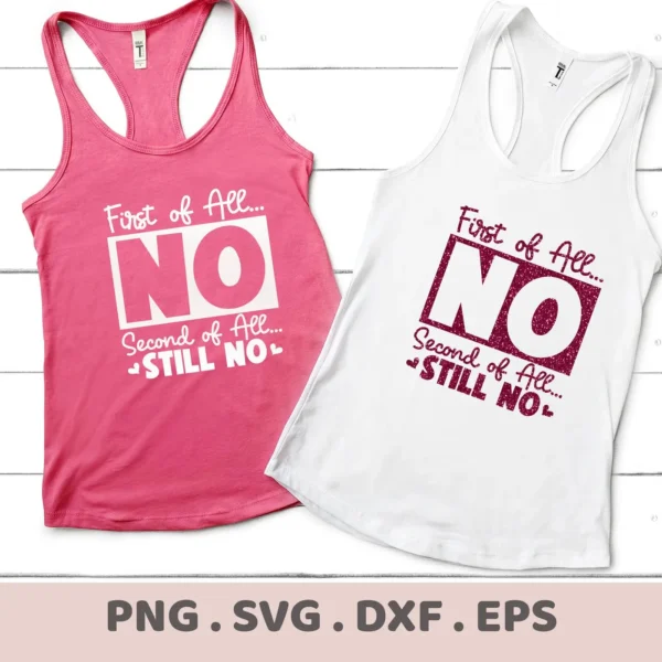 Two tank tops, one pink and one white, display the text "First of All... NO Second of All... STILL NO," representing a digital download bundle including SVG and PNG files.