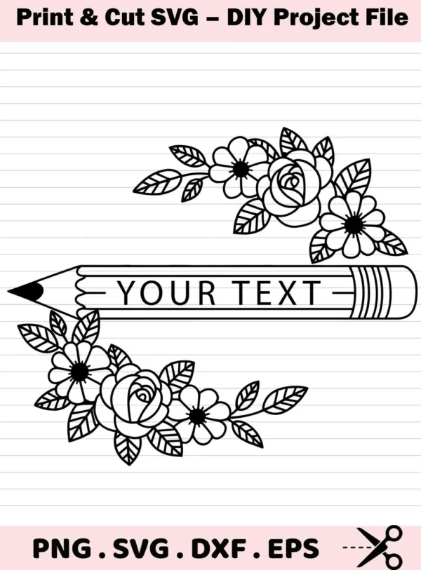 A black and white floral pencil SVG design, part of a digital download bundle including SVG and PNG files, featuring a pencil with space for custom text, surrounded by floral elements.