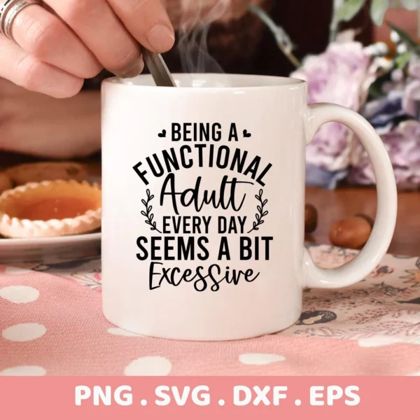 Close-up of a white mug with the text "Being a Functional Adult Every Day Seems a Bit Excessive," showcasing a Functional Adult SVG design available as a digital download bundle (SVG, PNG, DXF, EPS).