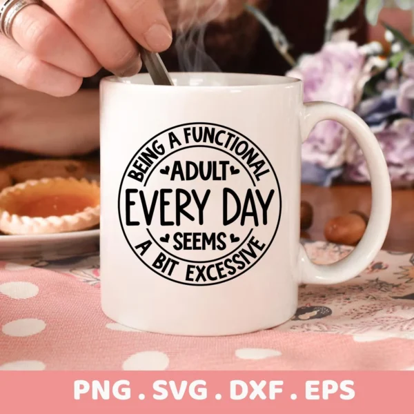 Close-up of a white mug with the sarcastic quote "Being a Functional Adult Every Day Seems a Bit Excessive," representing a digital download bundle including SVG and PNG files.