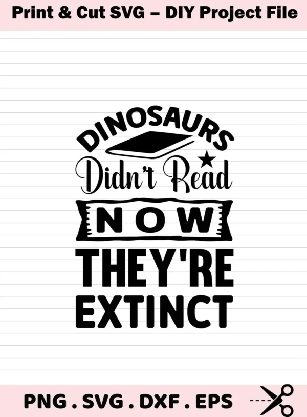 Black and white graphic design with the text "Dinosaurs Didn't Read, Now They're Extinct" above file format icons, available as a digital download bundle for Cricut and Silhouette.