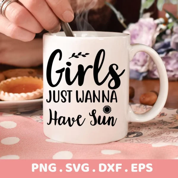 Close-up of a white mug with the text "Girls Just Wanna Have Sun" in black lettering, representing a digital download bundle including SVG and PNG files.
