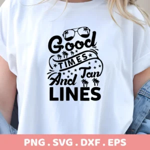 A woman wears a white t-shirt featuring a black "Good Times And Tan Lines" design with sunglasses and palm tree graphics, showcasing a Good Times SVG Design available as a digital download bundle (SVG, PNG, DXF, EPS).