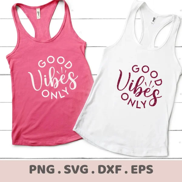 Two tank tops, one pink and one white, display the phrase "Good Vibes Only," showcasing a digital download bundle including SVG and PNG files.