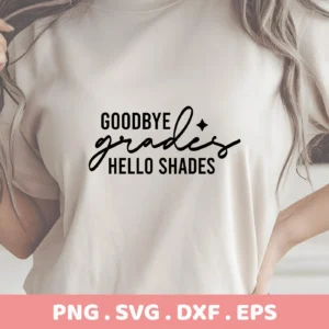 Close-up of a t-shirt with the "Goodbye Grades Hello Shades" design, showcasing the Goodbye Grades SVG Design, available as a digital download bundle including SVG and PNG formats.