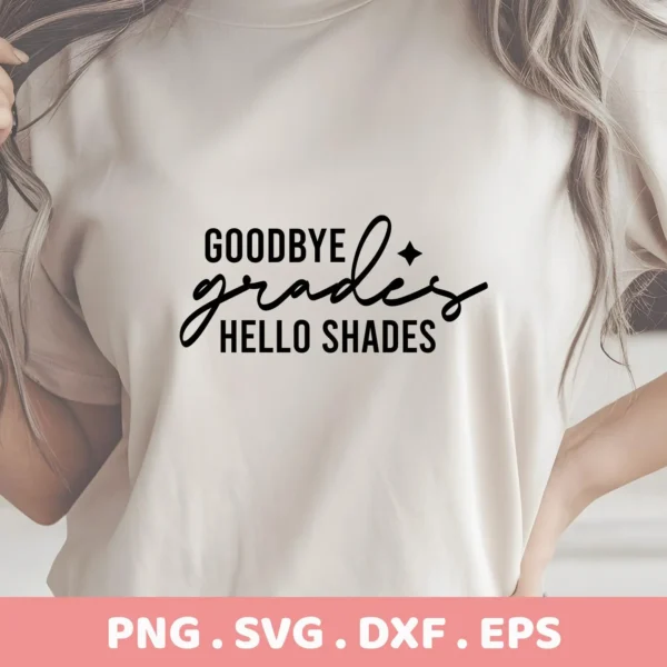 Close-up of a t-shirt with the "Goodbye Grades Hello Shades" design, showcasing the Goodbye Grades SVG Design, available as a digital download bundle including SVG and PNG formats.