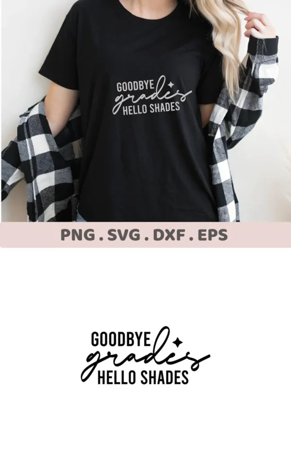 A woman wearing a black t-shirt with the "Goodbye Grades Hello Shades" SVG design, also showing the digital download bundle formats (SVG, PNG, DXF, EPS).