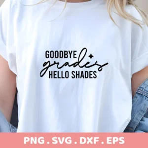 A woman wears a white t-shirt with the text "Goodbye Grades Hello Shades" in black, showcasing a Goodbye Grades SVG design available as a digital download bundle (SVG, PNG, DXF, EPS).