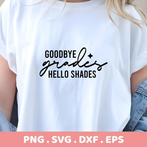 A woman wears a white t-shirt with the text "Goodbye Grades Hello Shades" in black, showcasing a Goodbye Grades SVG design available as a digital download bundle (SVG, PNG, DXF, EPS).