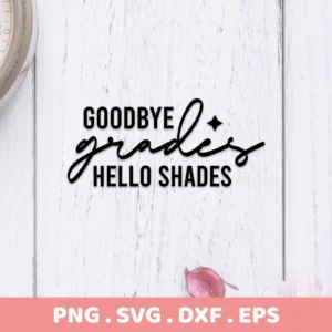 Digital download bundle of graduation SVG cut files featuring the text "Goodbye Grades Hello Shades," available in SVG, PNG, DXF, and EPS formats.