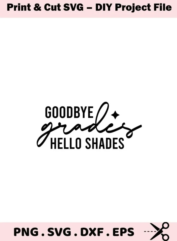 Digital download bundle of graduation SVG cut files featuring the text "Goodbye Grades, Hello Shades," available in SVG, PNG, DXF, and EPS formats.