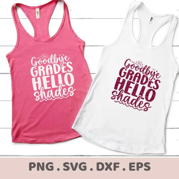 Two tank tops, one pink with white text and one white with maroon text, both displaying the phrase "Goodbye Grades Hello Shades," representing a digital download bundle (SVG, PNG).