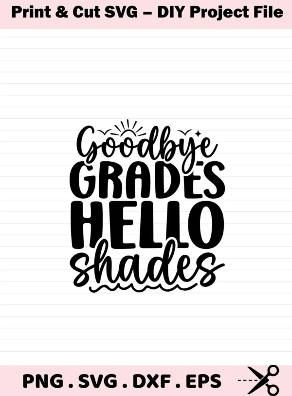 Black and white vector graphic with the text "Goodbye Grades Hello Shades" in a playful font, offered as a digital download bundle including SVG and PNG formats.