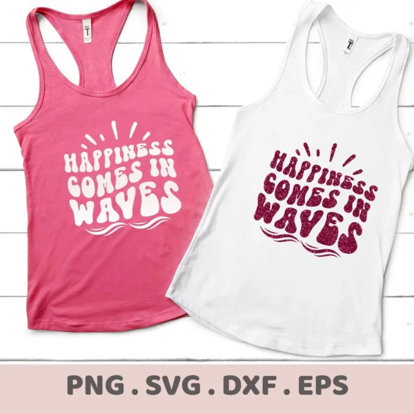Two tank tops, one pink and one white, display the phrase "Happiness Comes In Waves" in a stylized font, showcasing a Happiness Waves SVG Cricut Design available as a digital download bundle (SVG, PNG, DXF, EPS).