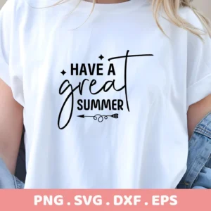 A woman wears a white t-shirt with a "Have A Great Summer" SVG design, available as a digital download bundle including PNG and DXF formats.