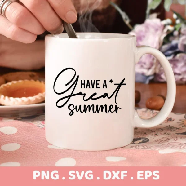 Close-up of a white mug with the text "Have A Great Summer" in black script, a hand stirring the contents with a spoon, presented as a digital download bundle (SVG, PNG, DXF, EPS).
