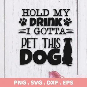 Digital download bundle featuring the phrase "Hold My Drink I Gotta Pet This Dog" with paw print accents and a dog silhouette, available in SVG and PNG formats.