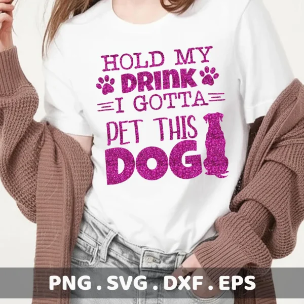 A woman wearing a white t-shirt with the text "Hold My Drink I Gotta Pet This Dog" in a sparkly pink font, with a dog silhouette replacing the "O" in "Dog," is shown as a digital download bundle (SVG, PNG).
