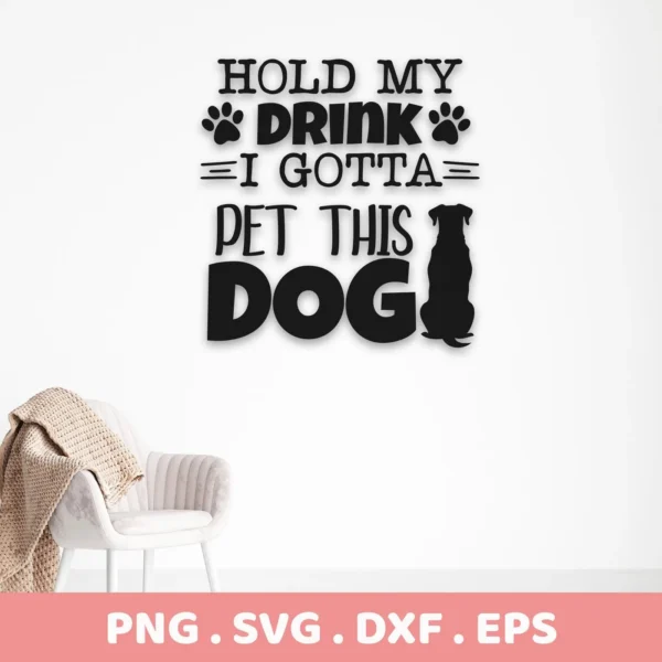 Black silhouette design reading "Hold My Drink I Gotta Pet This Dog" with paw print accents and a dog silhouette, presented as a digital download bundle including SVG and PNG formats.