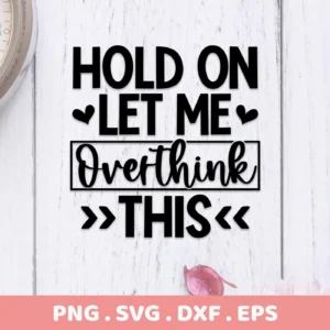 Hold On Let Me Overthink This" quote design, an Overthink SVG for Cricut, available as a digital download bundle including SVG and PNG files.