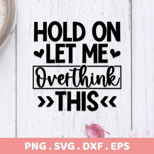 Hold On Let Me Overthink This" quote design, an Overthink SVG for Cricut, available as a digital download bundle including SVG and PNG files.