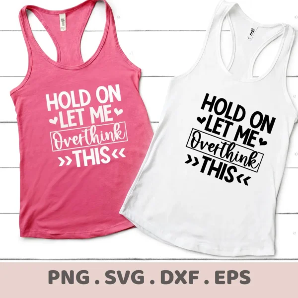 Two tank tops, one pink and one white, display the phrase "Hold On Let Me Overthink This," showcasing an Overthink SVG for Cricut digital download bundle (SVG, PNG).