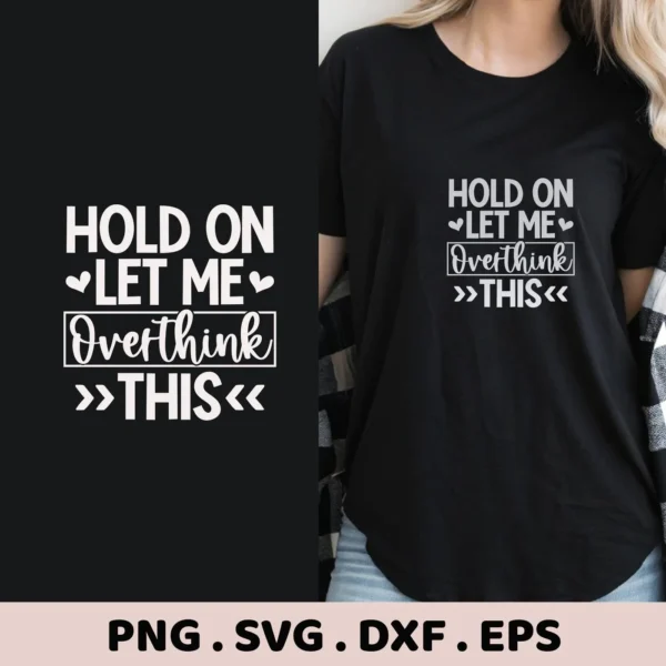 A woman models a black t-shirt with the white text "Hold On Let Me Overthink This" design, shown alongside a standalone graphic of the same design, advertising an Overthink SVG for Cricut digital download bundle including PNG, DXF, and EPS files.
