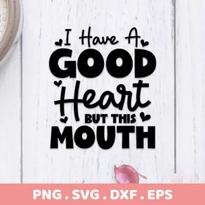 Black text on a white wood background reads "I Have A Good Heart But This Mouth," a digital download bundle including SVG and PNG formats.