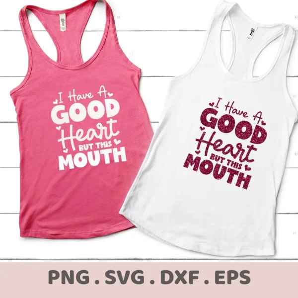 Two tank tops, one pink and one white, display the phrase "I Have A Good Heart But This Mouth," showcasing a digital download bundle including SVG and PNG files.