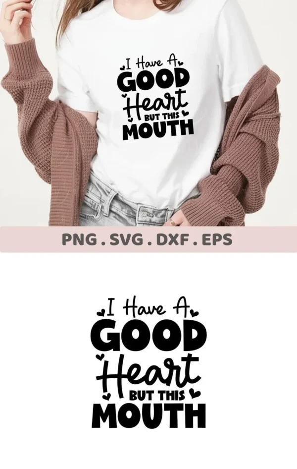 A woman wearing a t-shirt with the text "I Have A Good Heart But This Mouth" is shown, representing a digital download bundle including SVG and PNG files for the "Good Heart Mouth SVG" design.