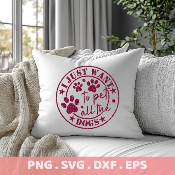 A white pillow on a couch displays the phrase "I Just Want to Pet All the Dogs" in a circular design with paw prints, representing a Pet All Dogs SVG digital download bundle (SVG, PNG).