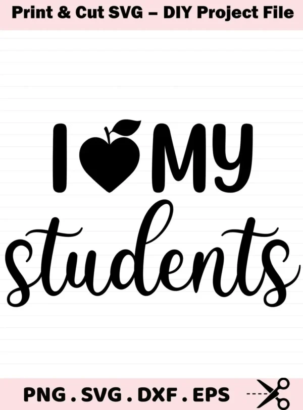 I Love My Students" SVG design with apple heart. Digital file for Cricut, Silhouette crafting.