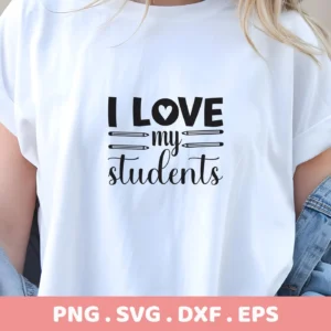 A white t-shirt mockup featuring the "I Love My Students" SVG design with a heart and pencil graphics, available as a digital download bundle for crafting.